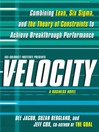 Velocity (eBook): Combining Lean, Six Sigma and the Theory of Constraints to Achieve Breakthrough Performance--A Business Novel